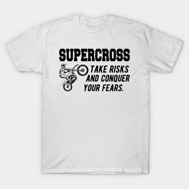 Supercross take risks and conquer your fears T-Shirt by KC Happy Shop